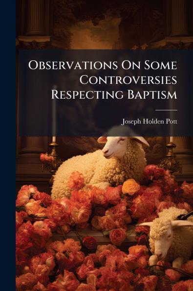 Observations On Some Controversies Respecting Baptism