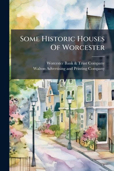 Some Historic Houses Of Worcester