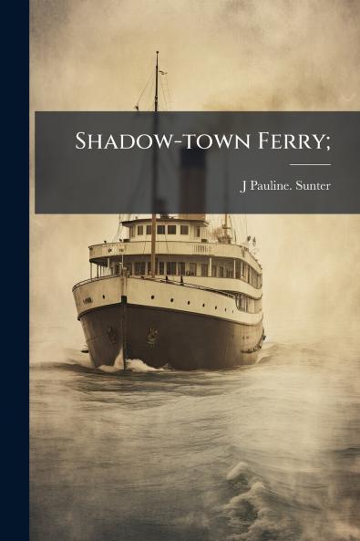 Shadow-town Ferry;
