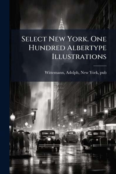 Select New York. One Hundred Albertype Illustrations