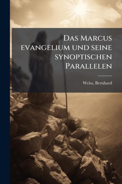 Das Marcus evangelium und seine synoptischen Parallelen