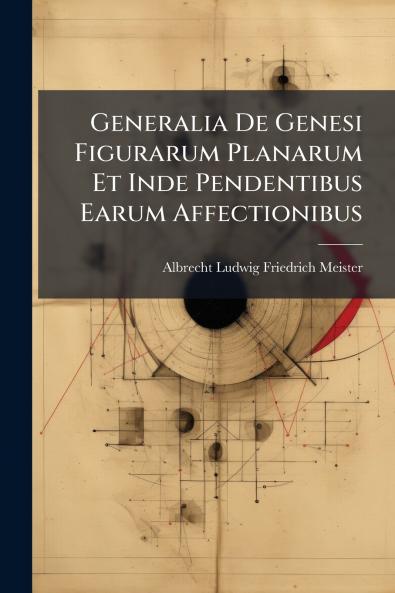 Generalia De Genesi Figurarum Planarum Et Inde Pendentibus Earum Affectionibus