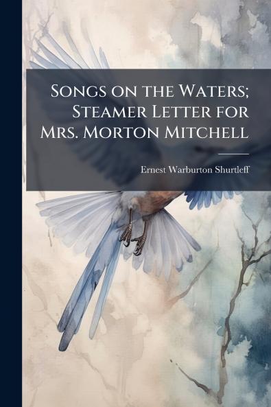 Songs on the Waters; Steamer Letter for Mrs. Morton Mitchell