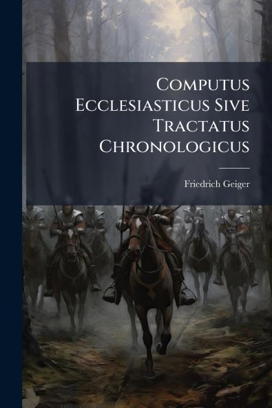 Computus Ecclesiasticus Sive Tractatus Chronologicus