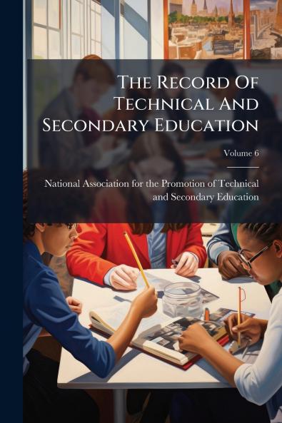 The Record Of Technical And Secondary Education; Volume 6