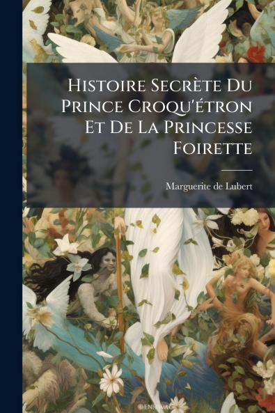 Histoire Secrète Du Prince Croqu'étron Et De La Princesse Foirette