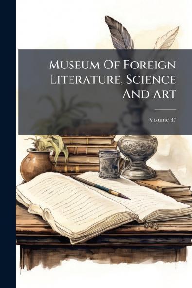 Museum Of Foreign Literature Science And Art; Volume 37