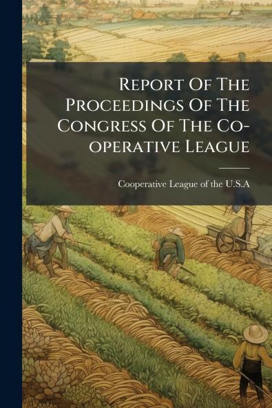 Report Of The Proceedings Of The Congress Of The Co-operative League