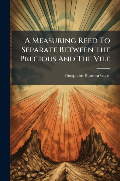 A Measuring Reed To Separate Between The Precious And The Vile