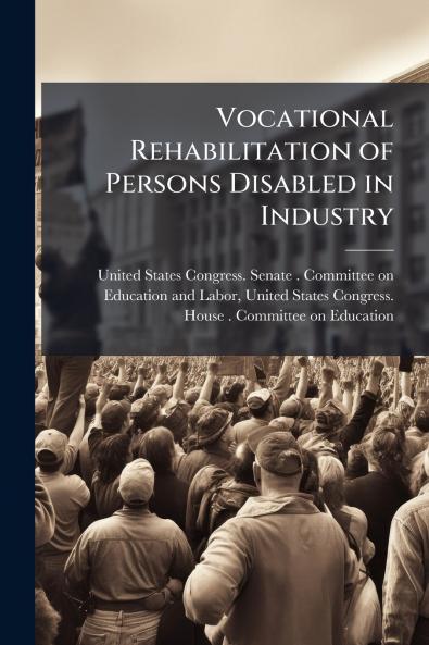 Vocational Rehabilitation of Persons Disabled in Industry
