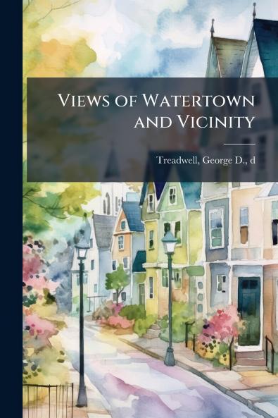 Views of Watertown and Vicinity