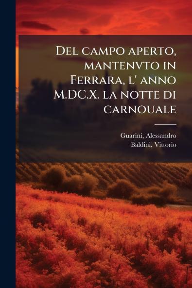 Del campo aperto mantenvto in Ferrara l' anno M.DC.X. la notte di carnouale