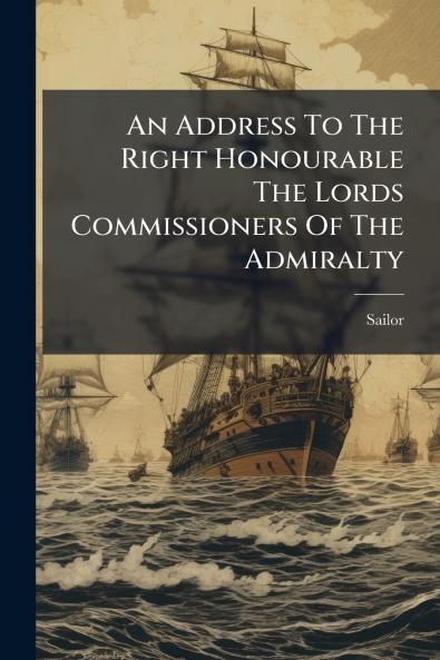 An Address To The Right Honourable The Lords Commissioners Of The Admiralty