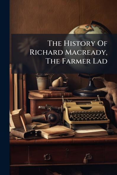 The History Of Richard Macready The Farmer Lad