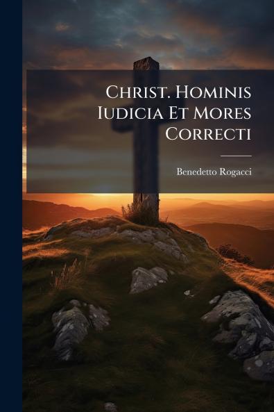 Christ. Hominis Iudicia Et Mores Correcti