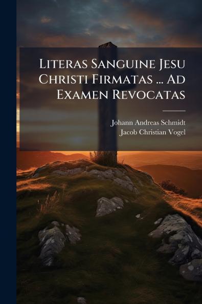 Literas Sanguine Jesu Christi Firmatas ... Ad Examen Revocatas