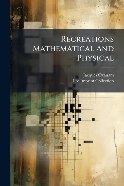 Recreations Mathematical And Physical