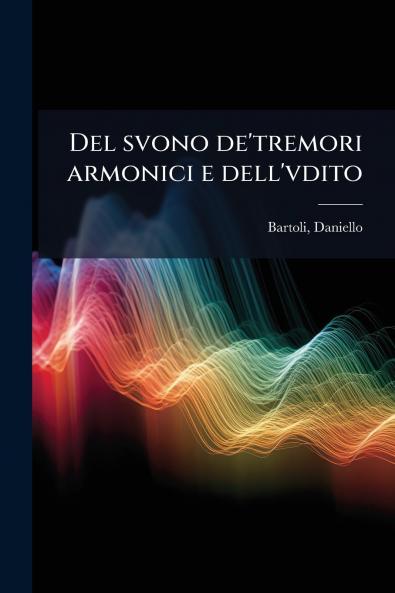 Del svono de'tremori armonici e dell'vdito