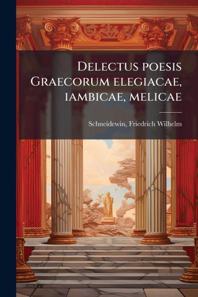 Delectus poesis Graecorum elegiacae iambicae melicae