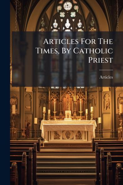 Articles For The Times By Catholic Priest
