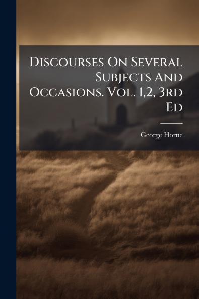 Discourses On Several Subjects And Occasions. Vol. 12 3rd Ed