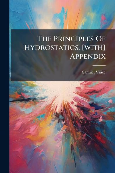 The Principles Of Hydrostatics. [with] Appendix