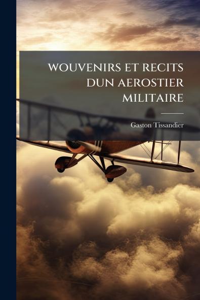 wouvenirs et recits dun aerostier militaire