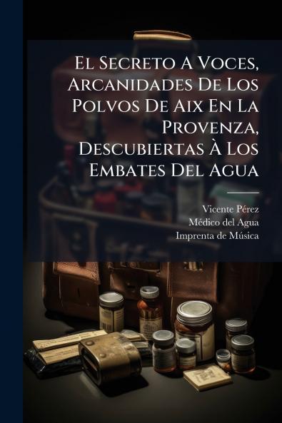El Secreto A Voces Arcanidades De Los Polvos De Aix En La Provenza Descubiertas À Los Embates Del Agua
