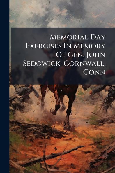 Memorial Day Exercises In Memory Of Gen. John Sedgwick Cornwall Conn