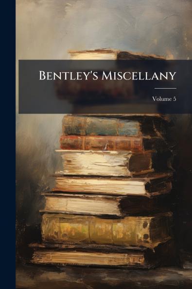 Bentley's Miscellany; Volume 5