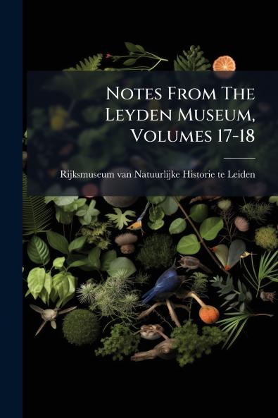 Notes From The Leyden Museum Volumes 17-18