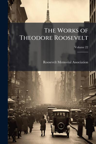 The Works of Theodore Roosevelt; Volume 22