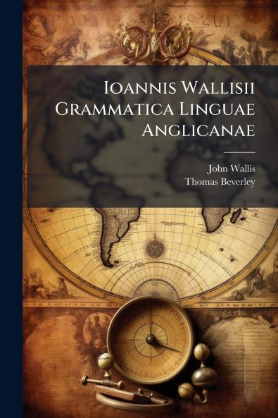 Ioannis Wallisii Grammatica Linguae Anglicanae