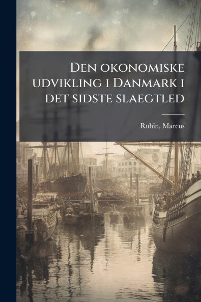 Den okonomiske udvikling i Danmark i det sidste slaegtled