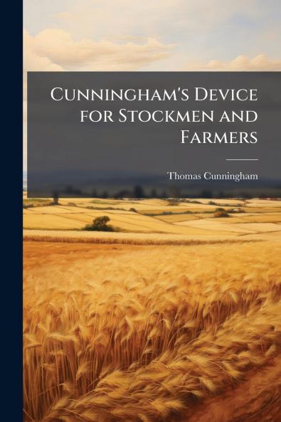 Cunningham's Device for Stockmen and Farmers