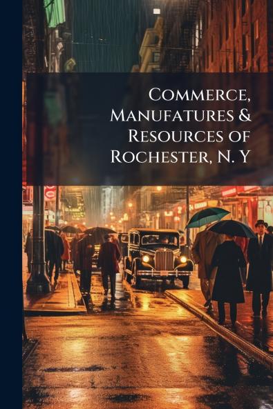 Commerce Manufatures & Resources of Rochester N. Y
