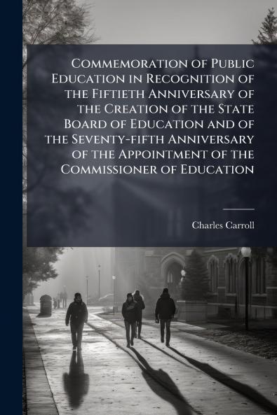 Commemoration of Public Education in Recognition of the Fiftieth Anniversary of the Creation of the State Board of Education and of the Seventy-fifth Anniversary of the Appointment of the Commissioner of Education