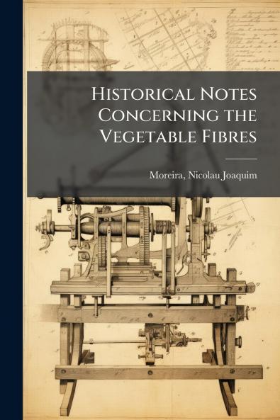 Historical Notes Concerning the Vegetable Fibres
