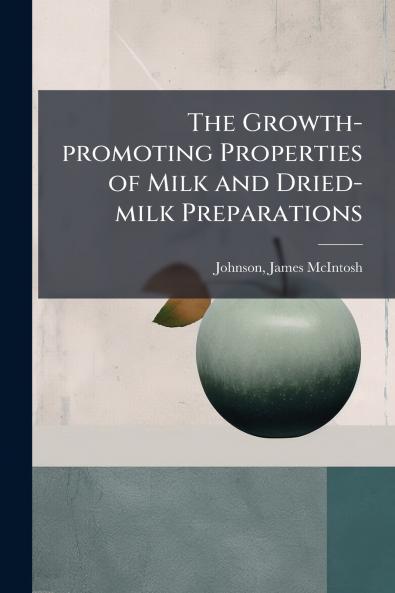 The Growth-promoting Properties of Milk and Dried-milk Preparations