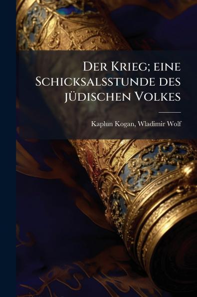 Der Krieg; eine Schicksalsstunde des jüdischen Volkes
