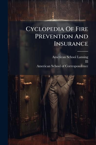 Cyclopedia Of Fire Prevention And Insurance