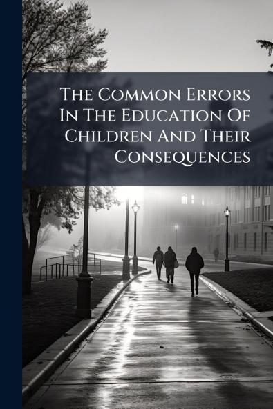 The Common Errors In The Education Of Children And Their Consequences