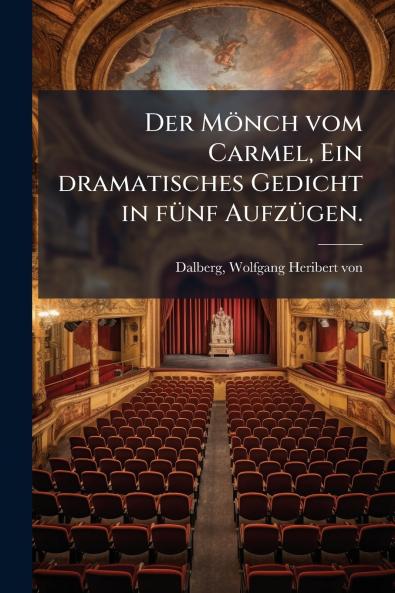 Der Mönch vom Carmel Ein dramatisches Gedicht in fünf Aufzügen.