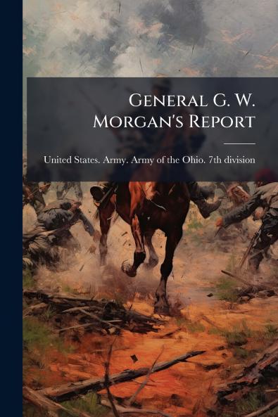 General G. W. Morgan's Report
