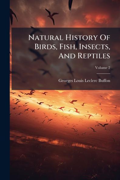 Natural History Of Birds Fish Insects And Reptiles; Volume 2