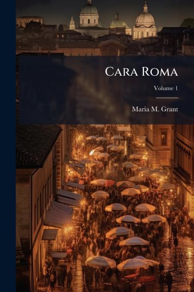 Cara Roma; Volume 1
