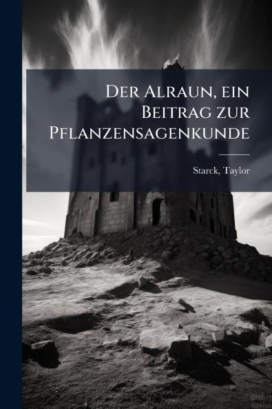 Der Alraun ein Beitrag zur Pflanzensagenkunde