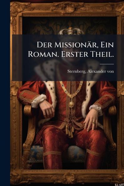 Der Missionär Ein Roman. Erster Theil.