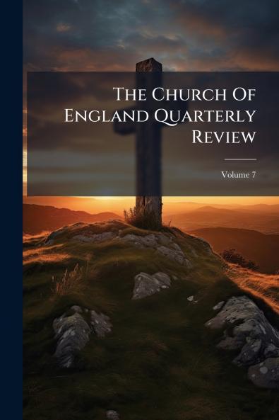 The Church Of England Quarterly Review; Volume 7