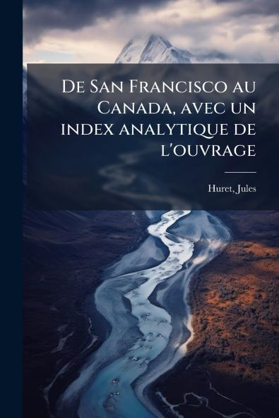 De San Francisco au Canada avec un index analytique de l'ouvrage